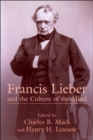 Image for Francis Lieber and the Culture of the Mind : Fifteen Papers Devoted to the Life, Times, and Contributions of the Nineteenth-century German-American Scholar, with an Excursus on Francis Lieber&#39;s Grave: