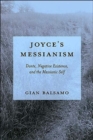 Image for Joyce&#39;s messianism  : Dante, negative existence, and the messianic self