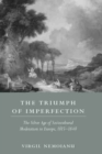 Image for The triumph of imperfection  : the silver age of sociocultural moderation in Europe, 1815-1848