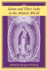 Image for Saints and Their Cults in the Atlantic World