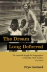 Image for The dream long deferred  : the landmark struggle for desegregation in Charlotte, North Carolina