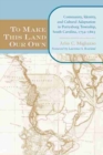 Image for To Make This Land Our Own : Community, Identity, and Cultural Adaptation in Purrysburg Township, South Carolina, 1732-1865