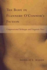 Image for The Body in Flannery O&#39;Connor&#39;s Fiction : Computational Technique and Linguistic Voice