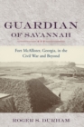 Image for Guardian of Savannah  : Fort McAllister, Georgia, in the Civil War and beyond