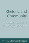 Image for Rhetoric and Community : Studies in Unity and Fragmentation