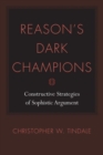Image for Reason&#39;s Dark Champions : Constructive Strategies of Sophistic Argument