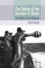 Image for The Defeat of the German U-Boats : The Battle of the Atlantic