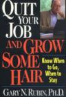 Image for Quit Your Job &amp; Grow Some Hair : Know When to Go, When to Stay