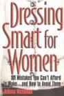 Image for Dressing smart for women  : 101 mistakes you can&#39;t afford to make - and how to avoid them