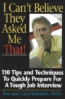 Image for I Can&#39;t Believe They Asked Me That! : 110 Tips &amp; Techniques to Quickly Prepare for a Tough Job Interview