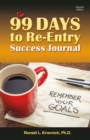 Image for 99 Days to Re-Entry Success Journal: Your Weekly Planning and Implementation Tool for Staying Out for Good!