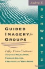 Image for Guided Imagery for Groups : Fifty Visualizations That Promote Relaxation, Problem-solving, Creativity and Well-being