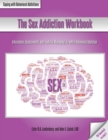 Image for The Sex Addiction Workbook : Information, Assessments, and Tools for Managing Life with a Behavioral Addiction