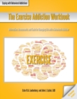 Image for The Exercise Addiction Workbook : Information, Assessments, and Tools for Managing Life with a Behavioral Addiction