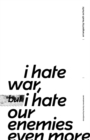Image for I Hate War But I Hate Our Enemies Even More