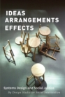 Image for Ideas arrangements effects  : systems design and social justice