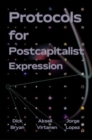 Image for Protocols For Postcapitalist Economic Expression : Agency, Finance and Sociality in the New Economic Space