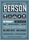 Image for How to Be a Person : The Stranger&#39;s Guide to College, Sex, Intoxicants, Tacos, and Life Itself