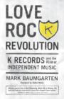 Image for Love rock revolution: K Records and the rise of independent music