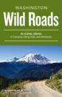 Image for Wild roads Washington: 80 scenic drives to camping, hiking trails, and adventures