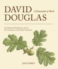Image for David Douglas, a Naturalist at Work: An Illustrated Exploration Across Two Centuries in the Pacific Northwest