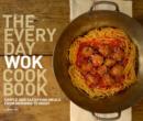 Image for The everyday wok cookbook: simple and satisfying meals for the most versatile pan in your kitchen