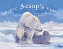 Image for Arctic Aesop&#39;s Fables : Twelve Retold Tales