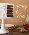 Image for Honey &amp; oats: everyday favorites baked with whole grains and natural sweeteners