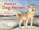 Image for Alaska&#39;s Dog Heroes : True Stories of Remarkable Canines
