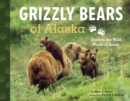Image for Grizzly bears of Alaska  : explore the wild world of bears
