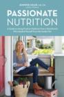 Image for Passionate nutrition: a guide to using food as medicine from a nutritionist who healed herself from the inside out
