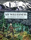 Image for My wilderness  : an Alaskan adventure