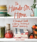 Image for The hands-on home: a seasonal guide to cooking, preserving &amp; natural homekeeping