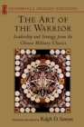Image for The Art of the Warrior : Leadership and Strategy from the Chinese Military Classics