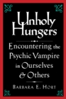 Image for Unholy Hungers : Encountering the Psychic Vampire in Ourselves &amp; Others