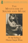 Image for The Mysticism of Sound and Music : The Sufi Teaching of Hazrat Inayat Khan