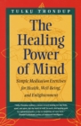 Image for The Healing Power of Mind : Simple Meditation Exercises for Health, Well-Being, and Enlightenment