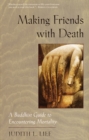 Image for Making Friends with Death : A Buddhist Guide to Encountering Mortality