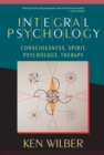 Image for Integral Psychology : Consciousness, Spirit, Psychology, Therapy
