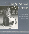 Image for Training with the master  : lessons with Morehei Ueshiba, founder of aikido