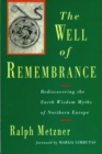 Image for The Well of Remembrance : Rediscovering the Earth Wisdom Myths of Northern Europe