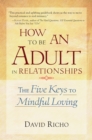 Image for How to be an adult in relationships  : the five keys to mindful loving