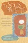 Image for The Soul&#39;s Palette : Drawing on Art&#39;s Transformative Powers for Health and Well-Being