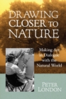 Image for Drawing closer to nature  : making art in dialogue with the natural world