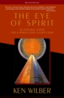 Image for The eye of spirit  : an integral vision for a world gone slightly mad