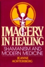 Image for Imagery in healing  : shamanism and modern medicine