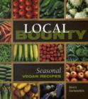 Image for Local bounty  : vegan recipes using seasonal produce