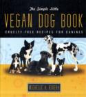 Image for The simple little vegan dog book  : cruelty-free recipes for canines