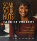 Image for Soak your nuts  : cleansing with Karyn