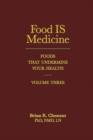 Image for Food is medicineVolume 3,: Foods that undermine your health : Volume III